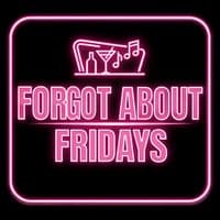 Forgot About Fridays