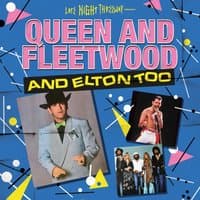 Queen and Fleetwood and Elton too