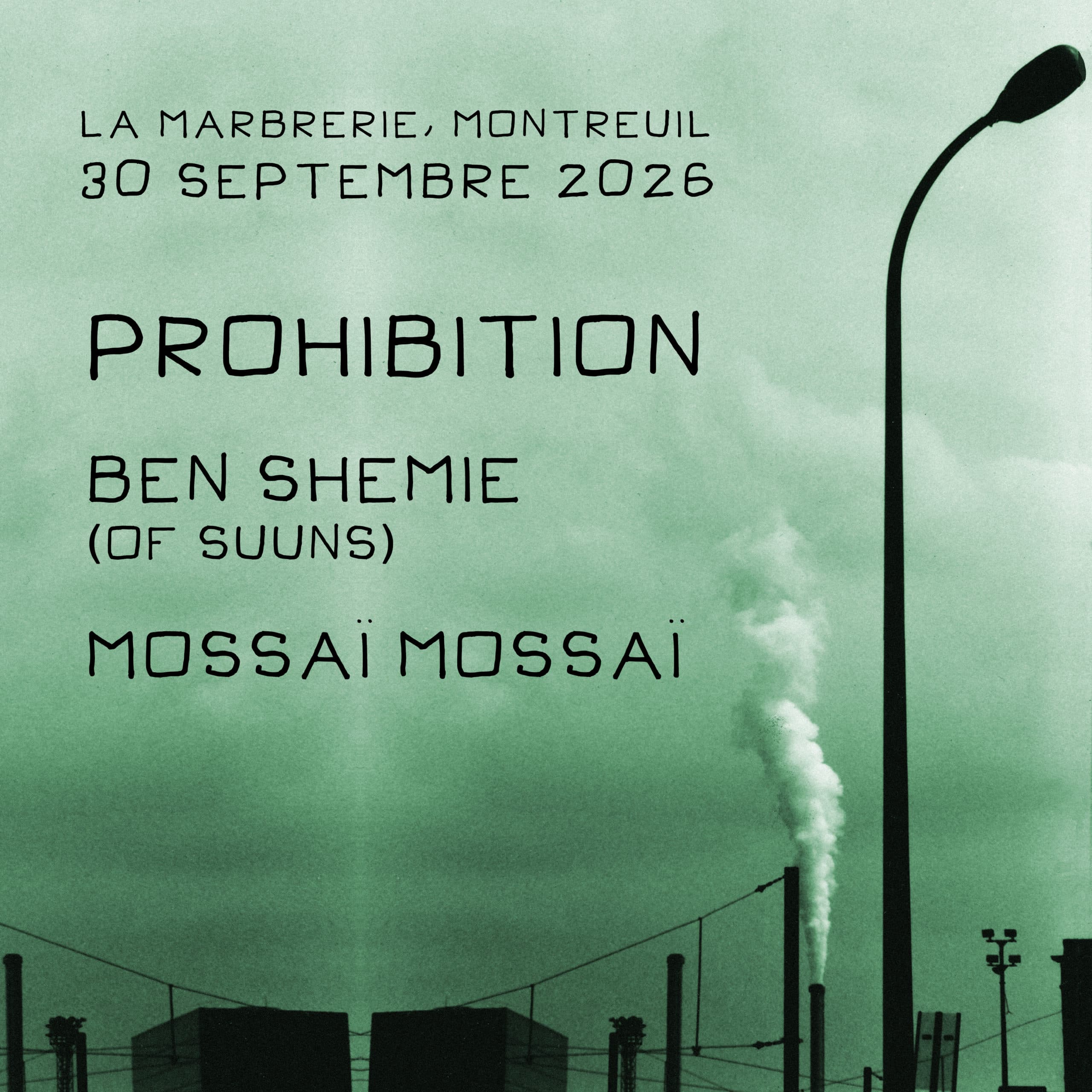 PROHIBITION + GUESTS : BEN SHEMIE (of SUUNS) + MOSSAÏ MOSSAÏconcert