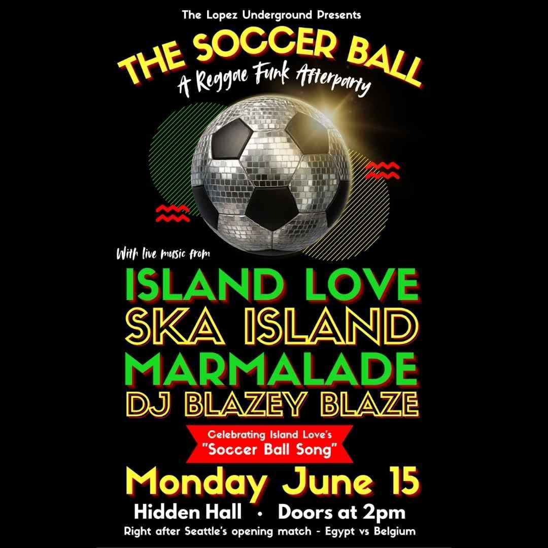 THE SOCCER BALL: A Reggae Funk Afterparty featuring MARMALADE, Ska Island, Island Love, DJ Blazey Blaze