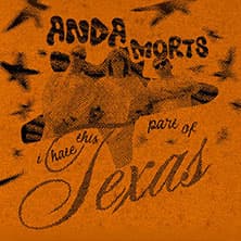 Anda Morts - I hate this part of Texas - Tour