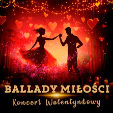 BALLADY MIŁOŚCI - Koncert Walentynkowy