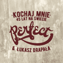 PERFECT & Łukasz Drapała - Kochaj mnie. 45 lat na świecie.