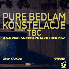 Pure Bedlam + Konstelacje "It’s always sad in September tour 2026"