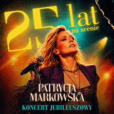 PATRYCJA MARKOWSKA 25 lat na scenie