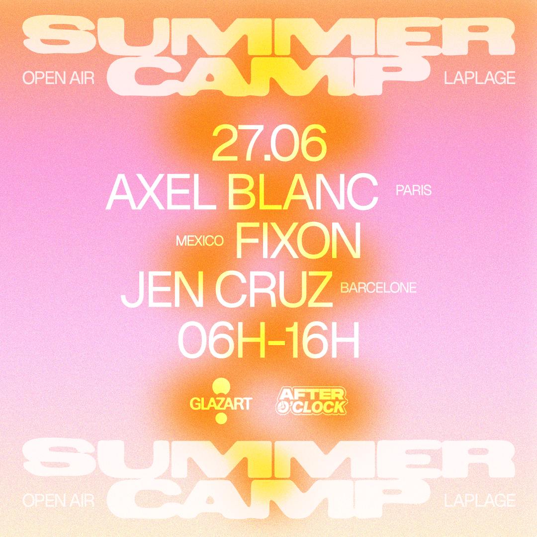 27.06.26 After O’Clock X La Plage Open Air : FIXION, JEN CRUZ, AXEL BLANC