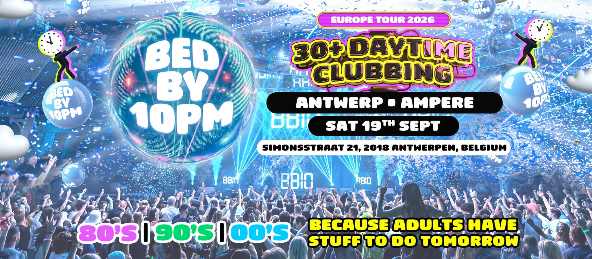 Bed By 10 Is Coming To Antwerp!Fancy going out for a dance but not keen on sacrificing the next day? We’ve got you covered! Bed By 10 is a chance for ravers over 30 to relive the peak of the 80s, 90s & early 2000s clubbing scene! Expect crazy visuals, confetti showers, Co2 cannons and more! Click here for tickets.rsvp on facebookmore