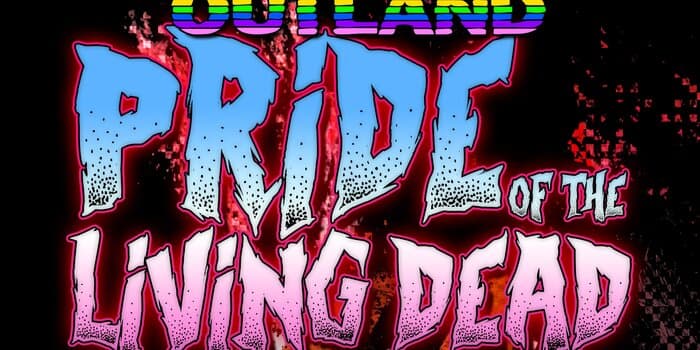 Outland presents: Pride of the Living Dead