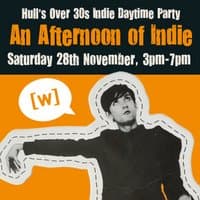 An Afternoon of Indie: HULL (over 30s only), 3pm-7pm