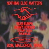 Nothing Else Matters pres - Silva Bumpa + Danny Howard