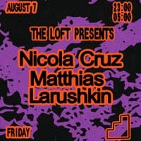 The Loft: Nicola Cruz, Matthias & Larushkin