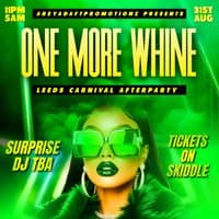 One More Whine - Leeds Carnival After Party