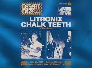Desert Daze Presents: Litronix and Chalk Teeth w/ Marc Baker