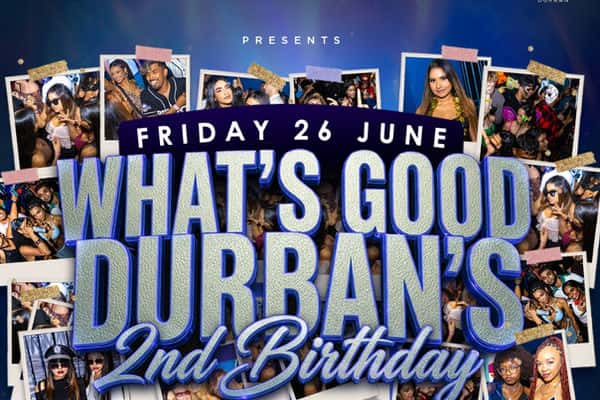 WHAT'S GOOD DURBAN'S 2nd Birthday