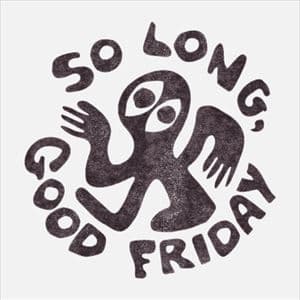 So Long, Good Friday