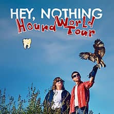 Hey, Nothing - Hound World Tour