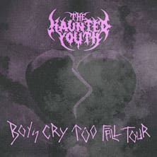 The Haunted Youth - Boys Cry Too Tour